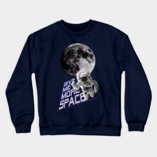 Give me more space Crewneck Sweatshirt